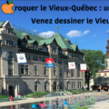 Croquer le Vieux-Québec : une invasion créative !